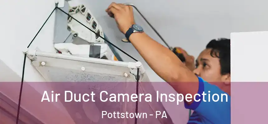  Air Duct Camera Inspection Pottstown - PA