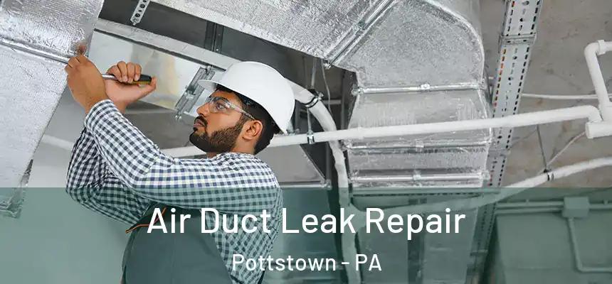 Air Duct Leak Repair Pottstown - PA
