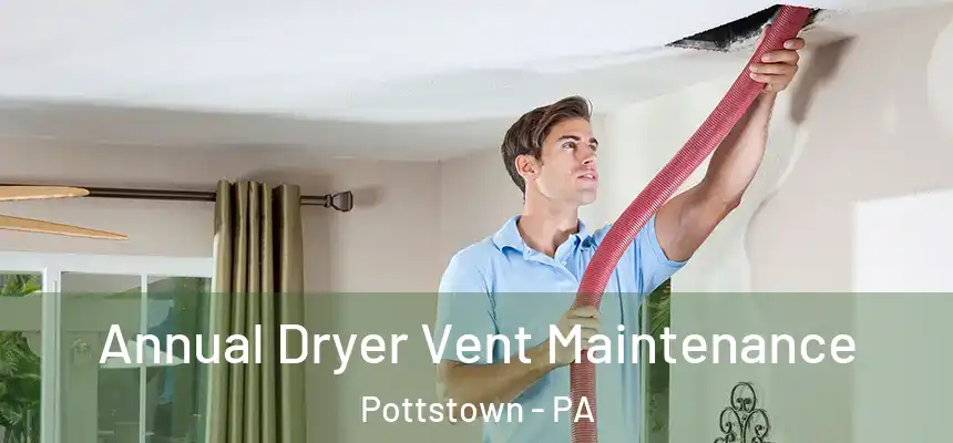 Annual Dryer Vent Maintenance Pottstown - PA