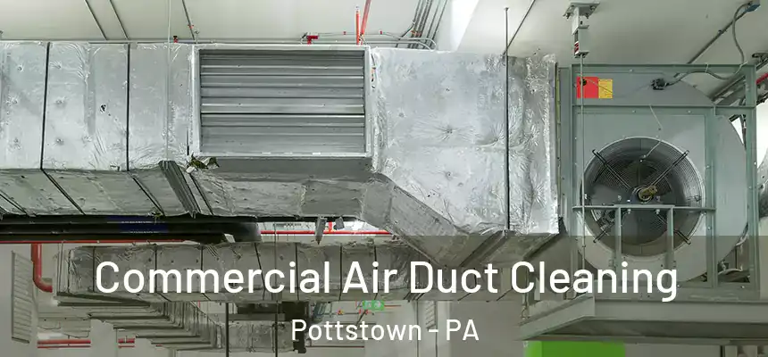 Commercial Air Duct Cleaning Pottstown - PA