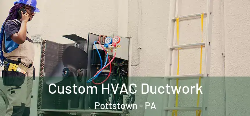 Custom HVAC Ductwork Pottstown - PA