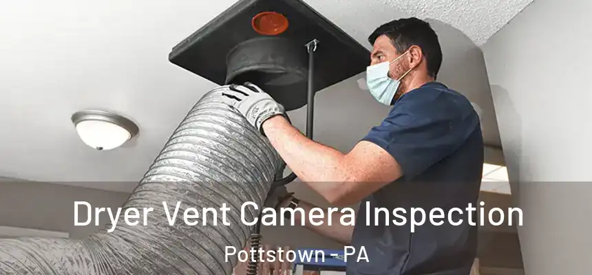 Dryer Vent Camera Inspection Pottstown - PA