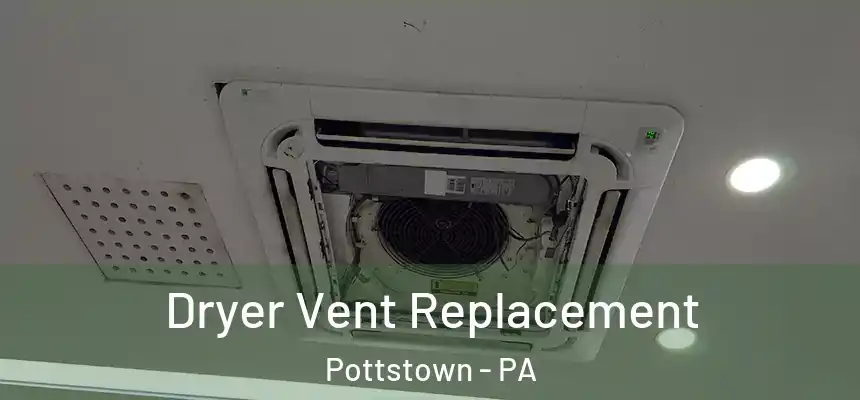 Dryer Vent Replacement Pottstown - PA