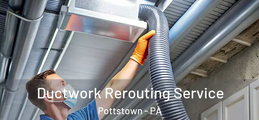  Ductwork Rerouting Service Pottstown - PA