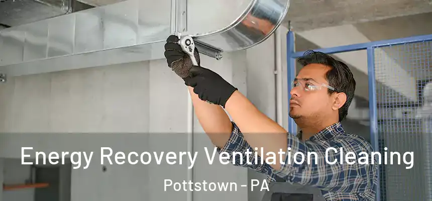 Energy Recovery Ventilation Cleaning Pottstown - PA