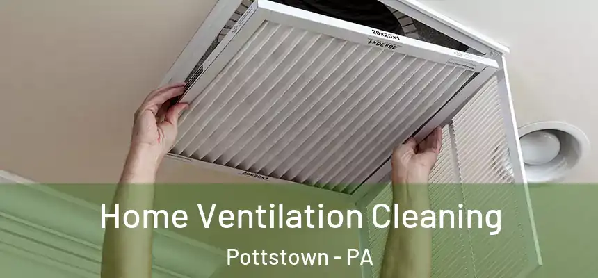  Home Ventilation Cleaning Pottstown - PA