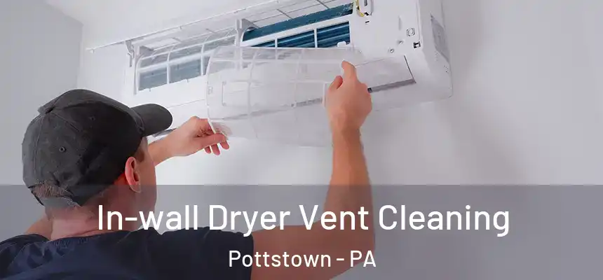 In-wall Dryer Vent Cleaning Pottstown - PA
