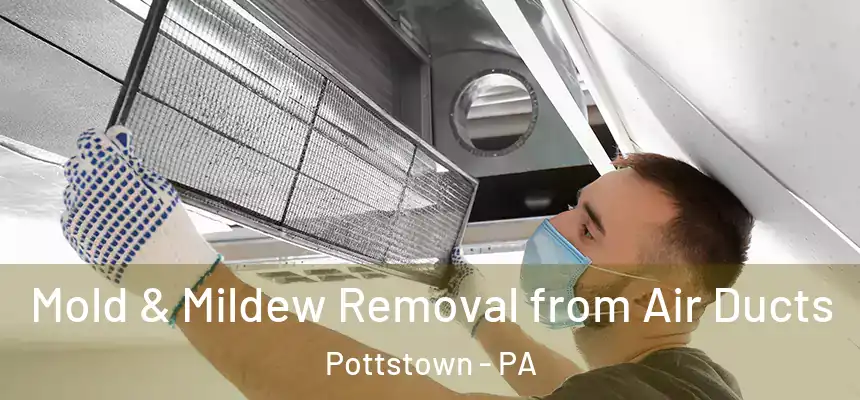 Mold & Mildew Removal from Air Ducts Pottstown - PA