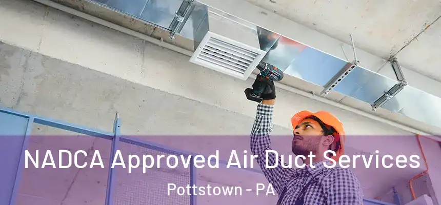  NADCA Approved Air Duct Services Pottstown - PA
