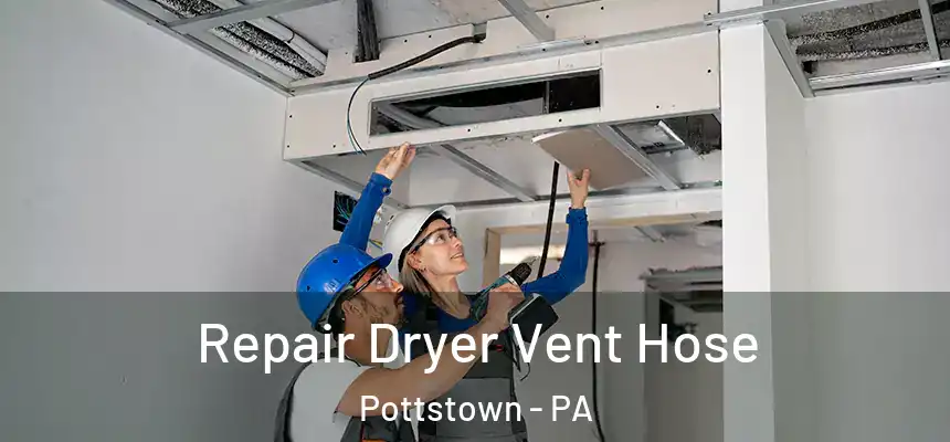 Repair Dryer Vent Hose Pottstown - PA
