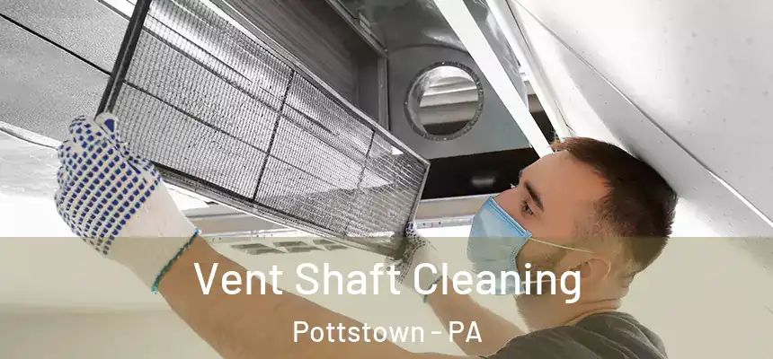 Vent Shaft Cleaning Pottstown - PA