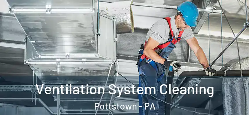  Ventilation System Cleaning Pottstown - PA