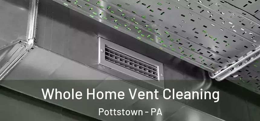  Whole Home Vent Cleaning Pottstown - PA